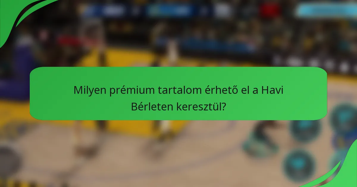 Milyen prémium tartalom érhető el a Havi Bérleten keresztül?