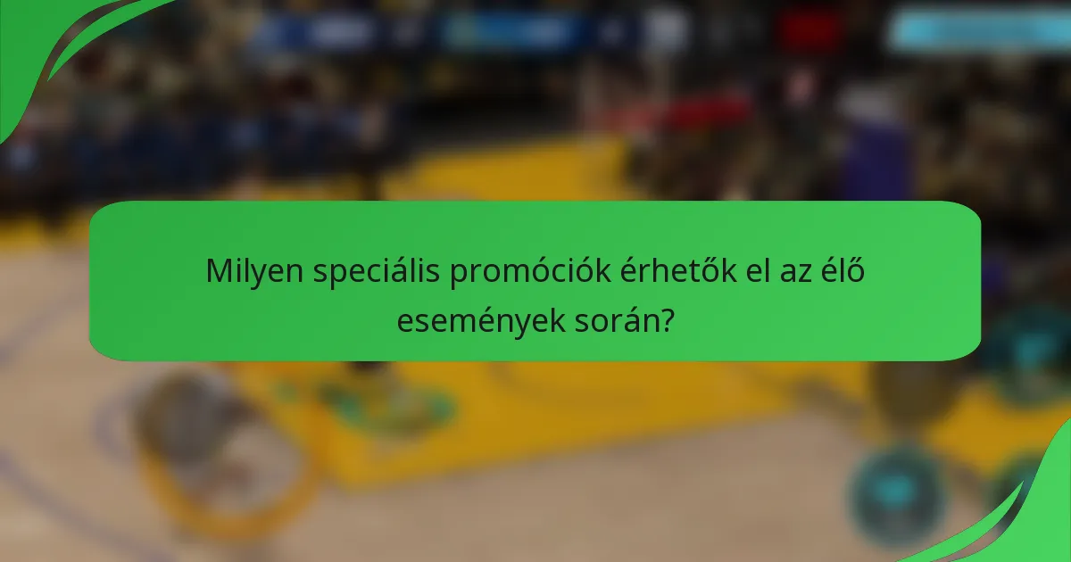 Milyen speciális promóciók érhetők el az élő események során?