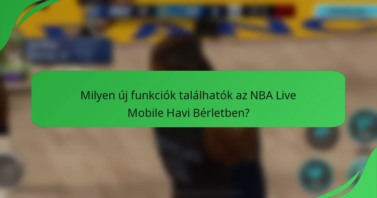 Milyen új funkciók találhatók az NBA Live Mobile Havi Bérletben?